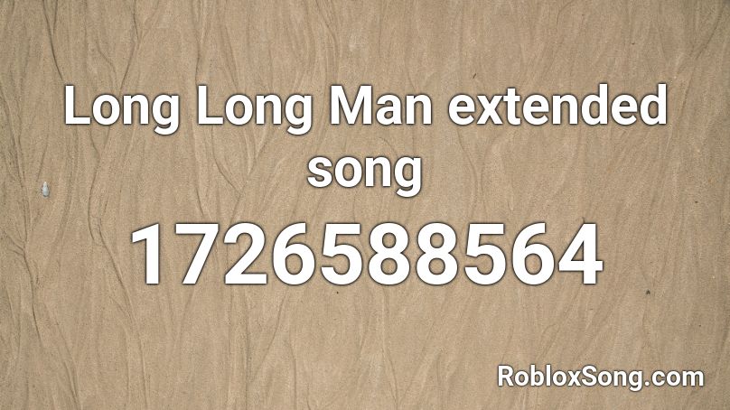 Long Long Man extended song Roblox ID