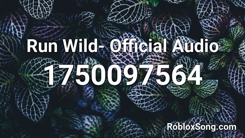 Run Wild Official Audio Roblox Id Roblox Music Codes - audio roblox 2021