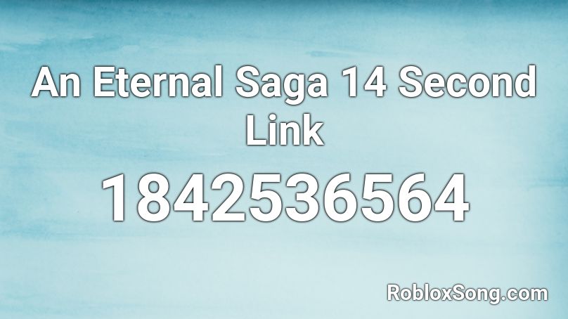 An Eternal Saga 14 Second Link Roblox ID