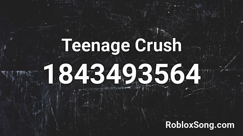 Teenage Crush Roblox ID