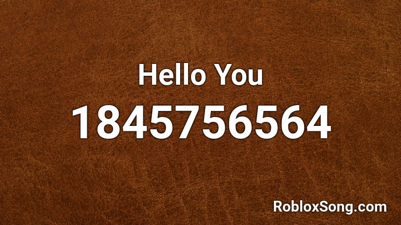 Hello You Roblox ID
