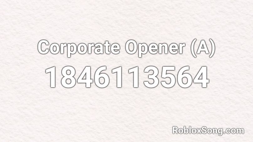 Corporate Opener (A) Roblox ID