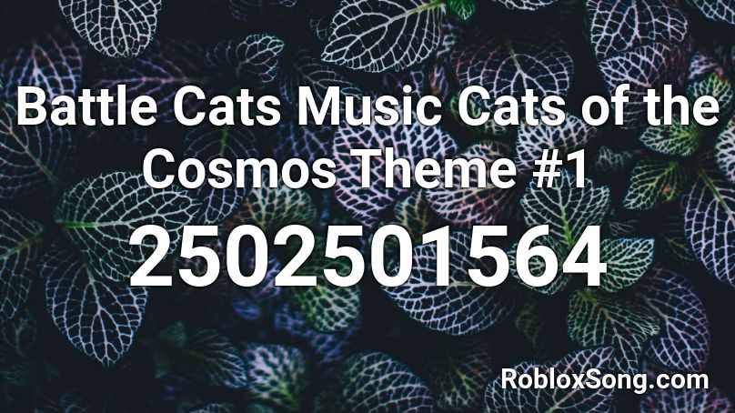 Battle Cats Music Cats of the Cosmos Theme #1 Roblox ID