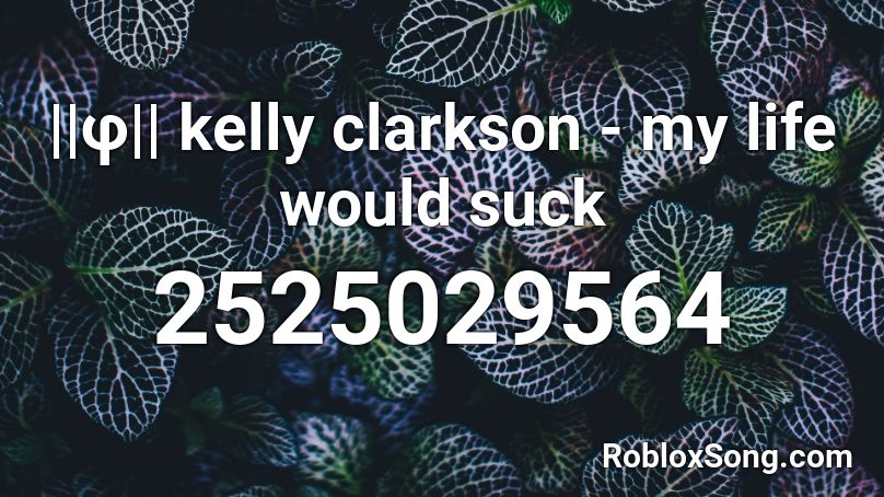 ||φ|| kelly clarkson - my life would suck  Roblox ID