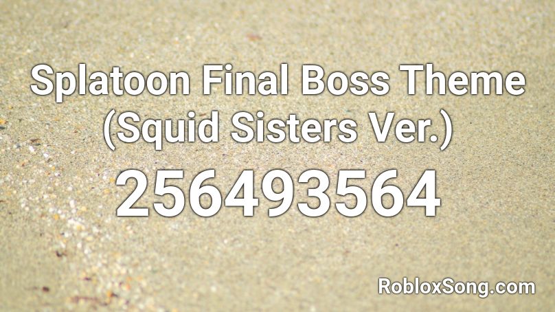 Splatoon Final Boss Theme (Squid Sisters Ver.) Roblox ID