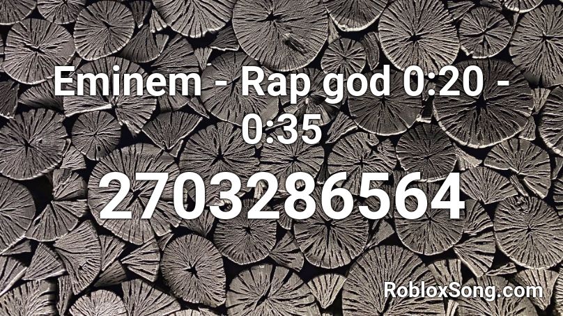Eminem - Rap god 0:20 - 0:35 Roblox ID