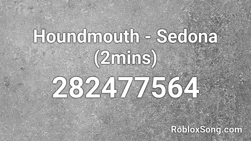 Houndmouth - Sedona (2mins) Roblox ID