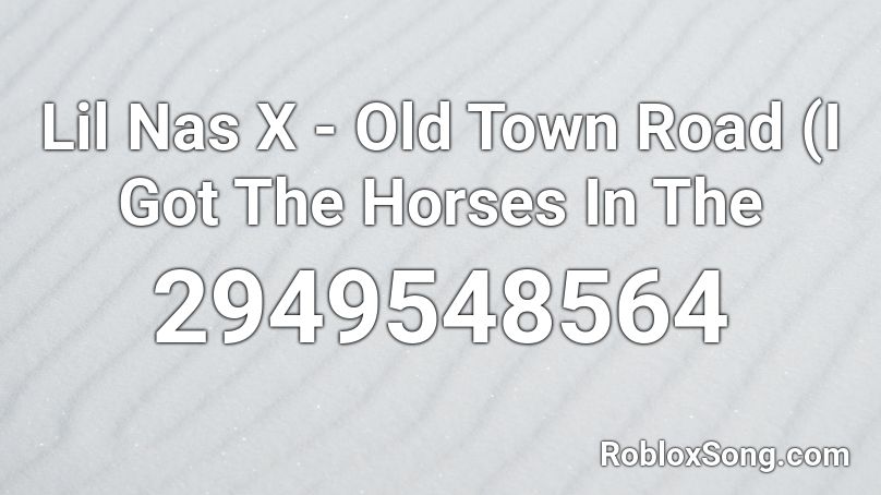 Lil Nas X Old Town Road I Got The Horses In The Roblox Id Roblox Music Codes - roblox code music old town road