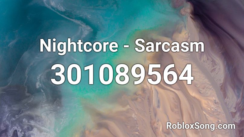 Nightcore - Sarcasm Roblox ID