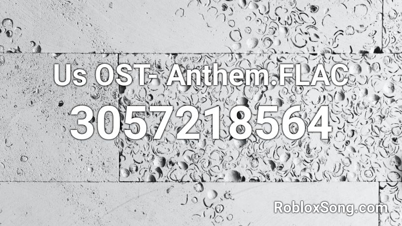 Us OST- Anthem.FLAC Roblox ID