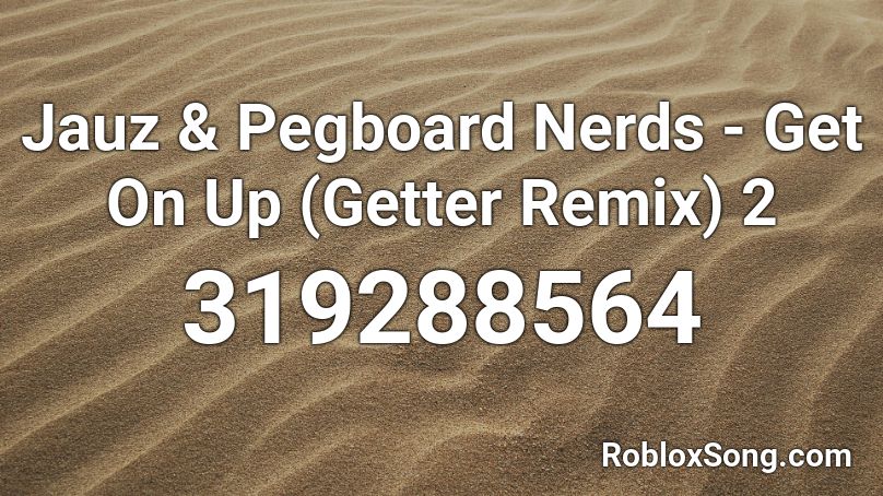 Jauz & Pegboard Nerds - Get On Up (Getter Remix) 2 Roblox ID