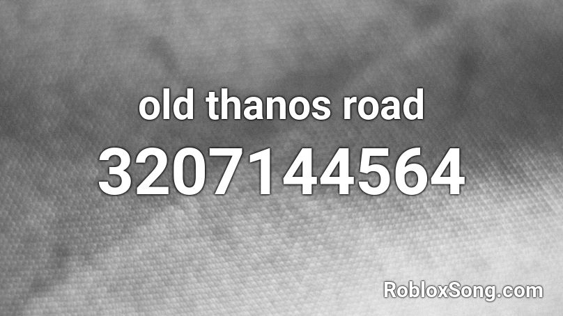Old Thanos Road Roblox Id Roblox Music Codes - thanos song roblox id