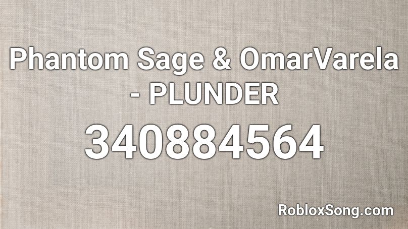 Phantom Sage & OmarVarela - PLUNDER Roblox ID