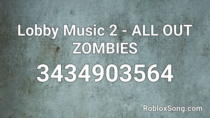 Lobby Music 2 - ALL OUT ZOMBIES Roblox ID
