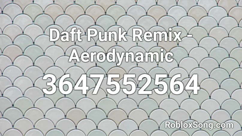 Daft Punk Remix - Aerodynamic Roblox ID