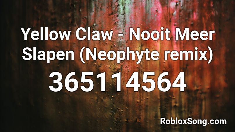 Yellow Claw - Nooit Meer Slapen (Neophyte remix) Roblox ID