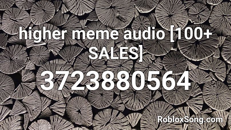 higher meme audio [100+ SALES] Roblox ID