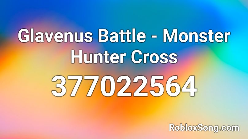 Glavenus Battle Monster Hunter Cross Roblox Id Roblox Music Codes - roblox monster battle codes