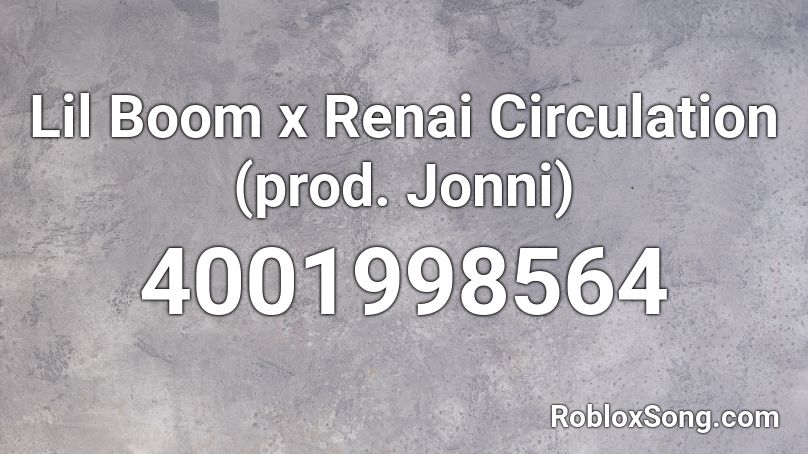 Lil Boom X Renai Circulation Prod Jonni Roblox Id Roblox Music Codes - roblox renai circulation loud