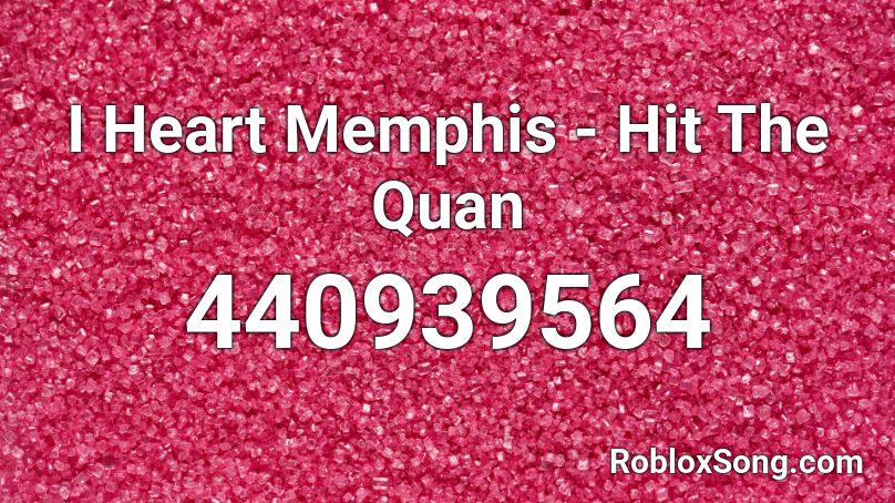I Heart Memphis - Hit The Quan Roblox ID