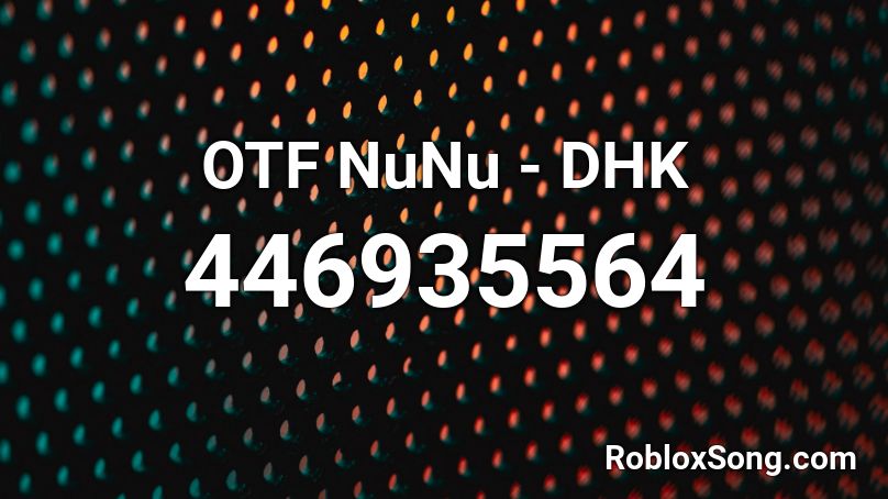 OTF NuNu - DHK  Roblox ID