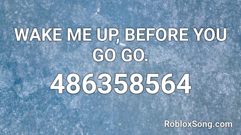 Wake Me Up Before You Go Go Roblox Id Roblox Music Codes - roblox wake me up before you go go
