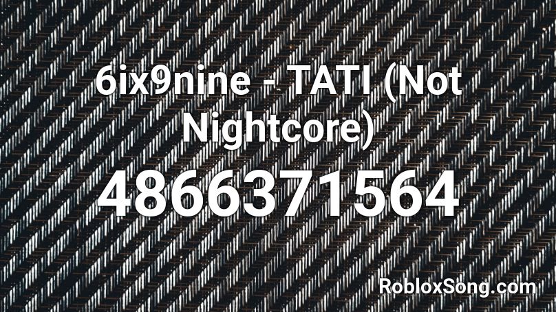 6ix9nine - TATI (Not Nightcore) Roblox ID