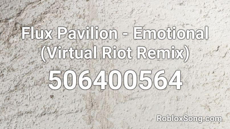 Flux Pavilion - Emotional (Virtual Riot Remix) Roblox ID