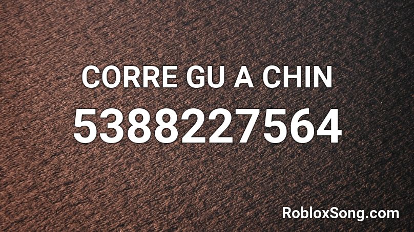 CORRE GU A CHIN Roblox ID