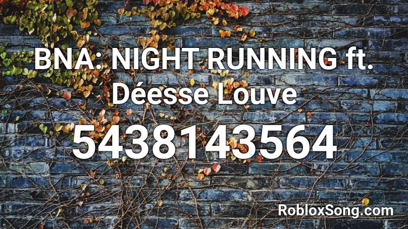 Bna Night Running Ft Deesse Louve Roblox Id Roblox Music Codes - fool cavetown roblox id