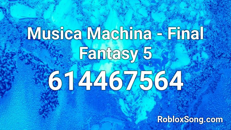 Musica Machina - Final Fantasy 5 Roblox ID