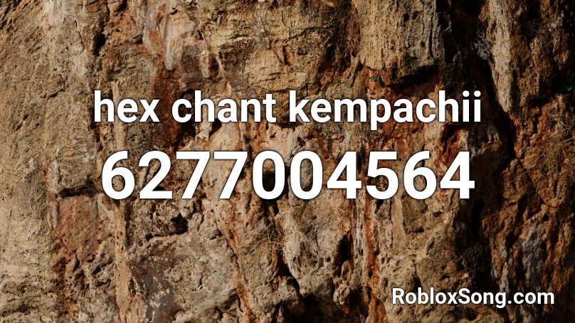 hex chant kempachii Roblox ID
