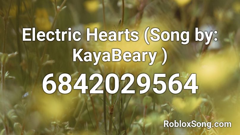 Electric Hearts (Song by: KayaBeary ) Roblox ID