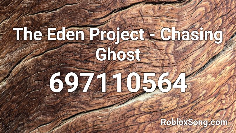 The Eden Project - Chasing Ghost Roblox ID