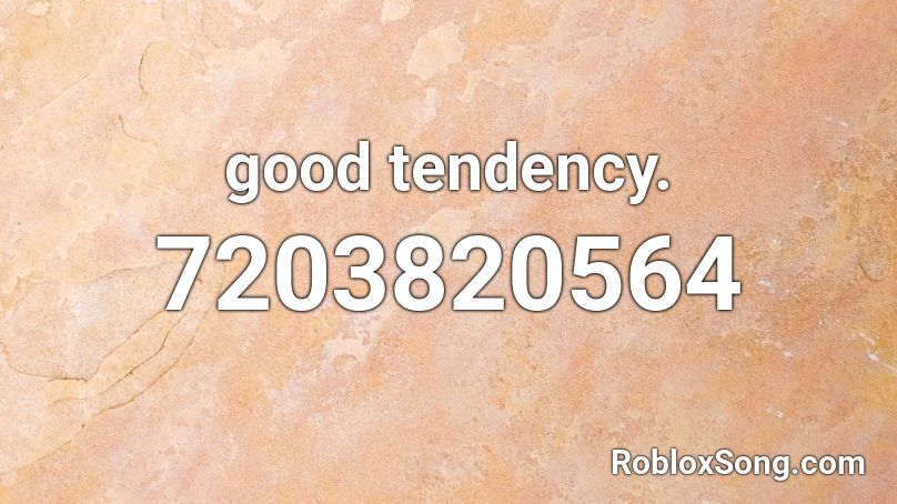 good tendency. Roblox ID