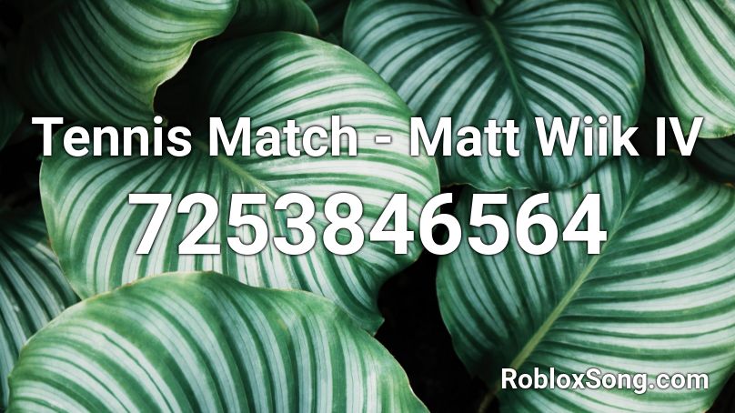 Tennis Match - Matt Wiik IV Roblox ID