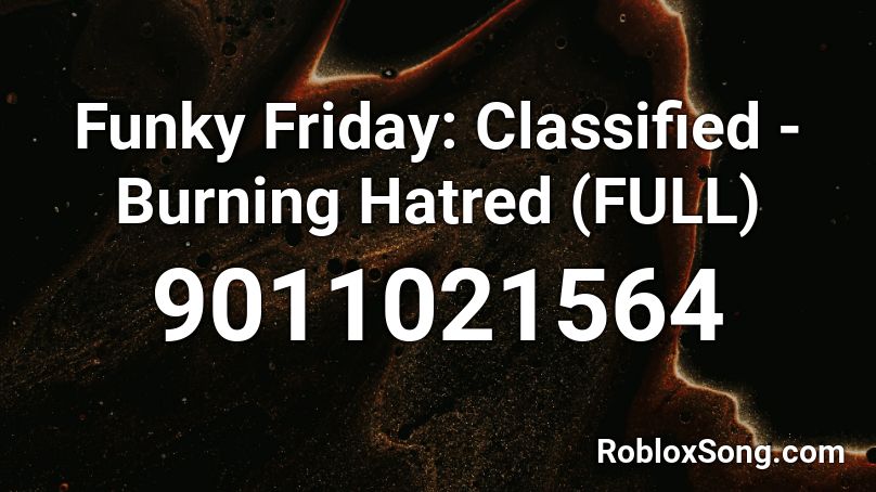 Funky Friday: Classified - Burning Hatred (FULL) Roblox ID