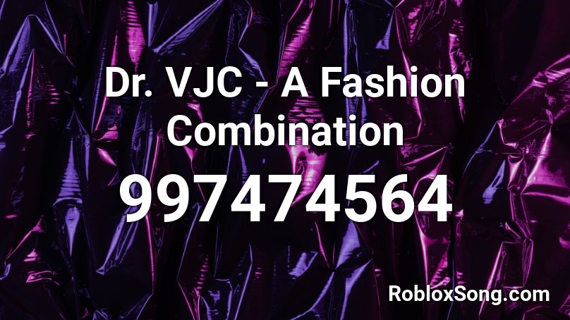 Dr. VJC - A Fashion Combination Roblox ID