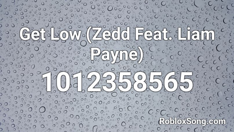 Get Low (Zedd Feat. Liam Payne) Roblox ID