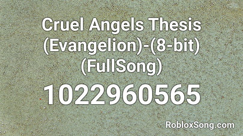 Cruel Angels Thesis (Evangelion)-(8-bit)(FullSong) Roblox ID