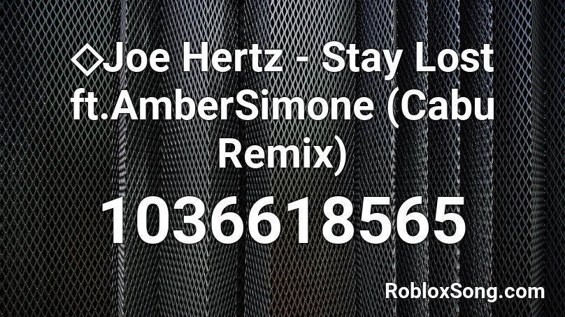 ◇Joe Hertz - Stay Lost ft.AmberSimone (Cabu Remix) Roblox ID