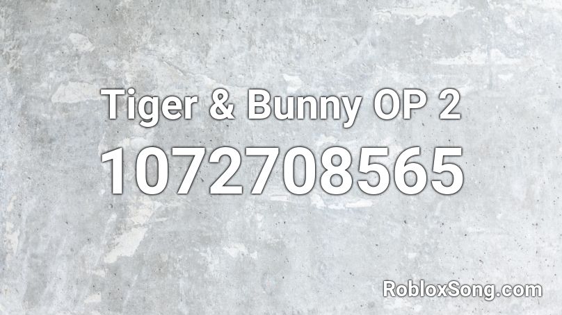 Tiger Bunny Op 2 Roblox Id Roblox Music Codes