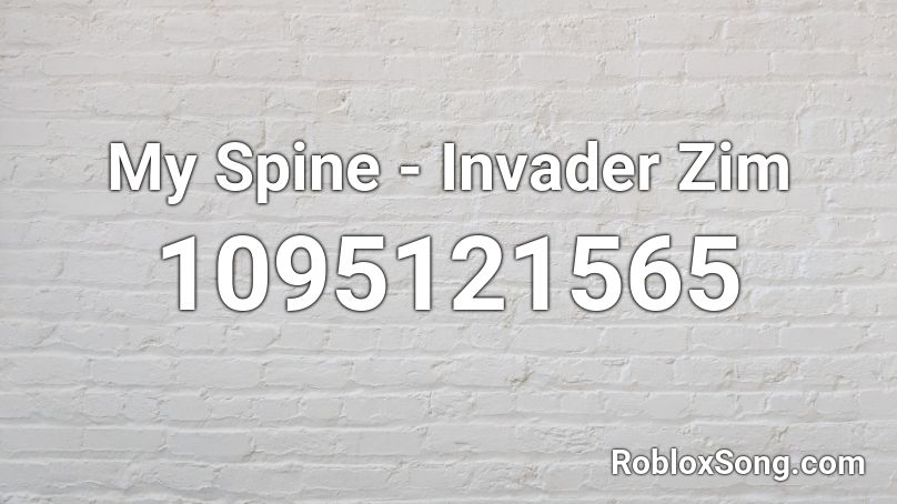 My Spine - Invader Zim Roblox ID