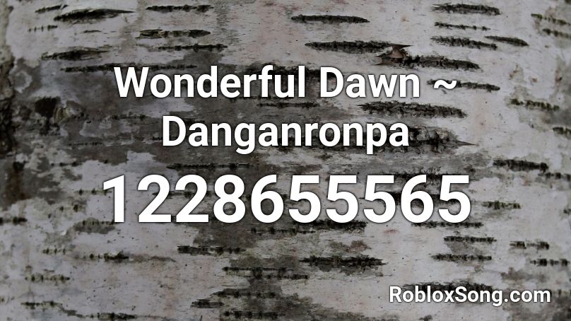 Wonderful Dawn ~ Danganronpa Roblox ID