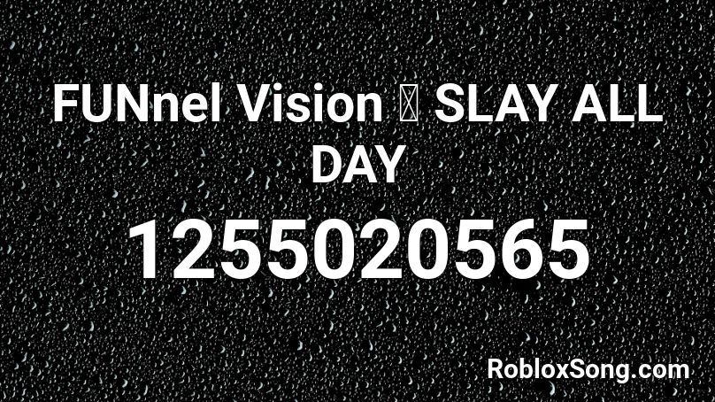 FUNnel Vision 🎵 SLAY ALL DAY Roblox ID