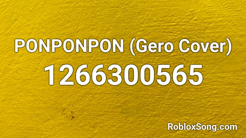 Ponponpon Gero Cover Roblox Id Roblox Music Codes - ponponpon roblox id