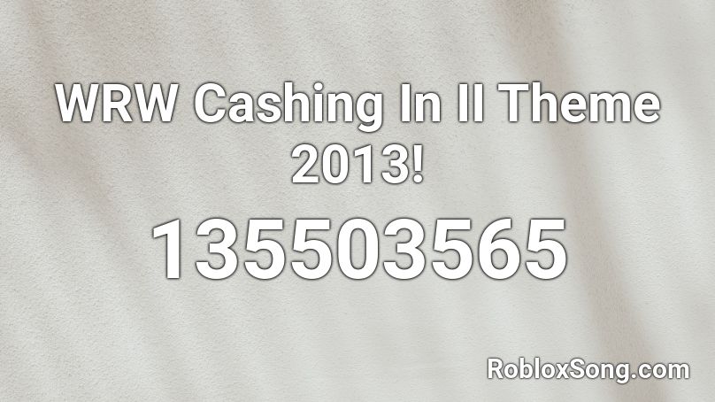 WRW Cashing In II Theme 2013! Roblox ID
