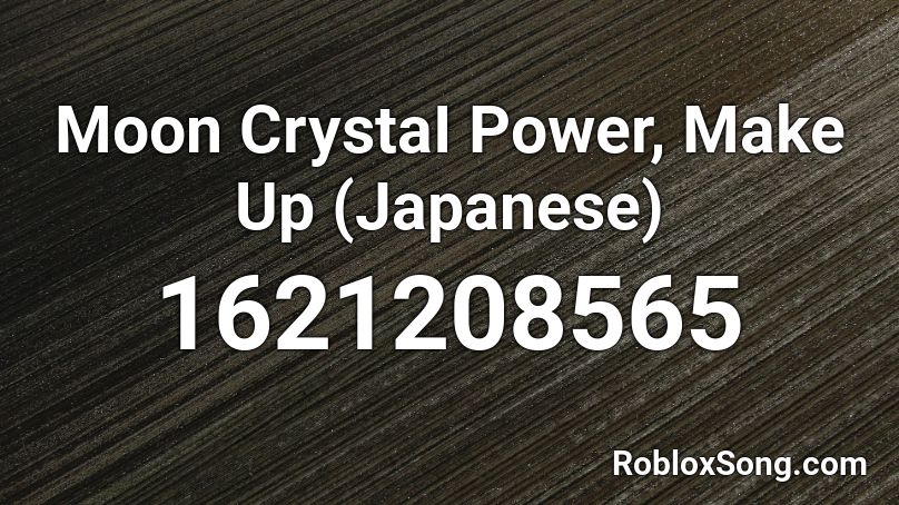 Moon CrystaI Power, Make Up (Japanese) Roblox ID