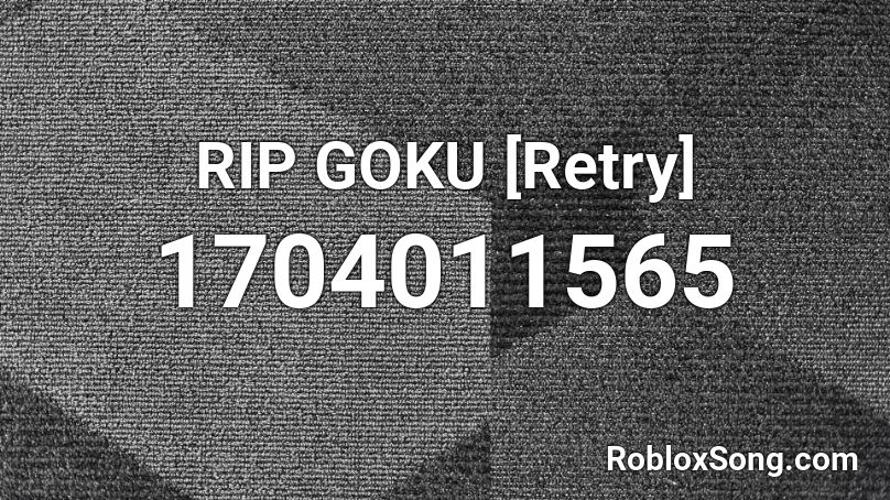 Rip Goku Retry Roblox Id Roblox Music Codes - roblox re try
