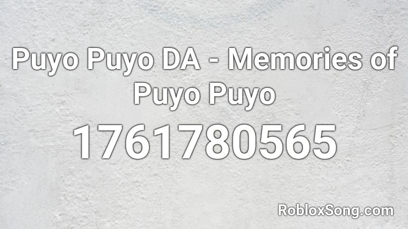 Puyo Puyo DA - Memories of Puyo Puyo  Roblox ID